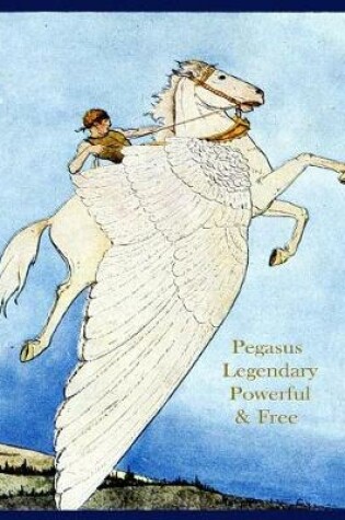 Cover of Pegasus Legendary, Powerful, & Free