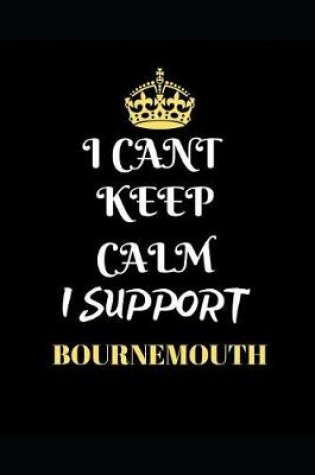 Cover of I Cant Keep Calm I Support Bournemouth