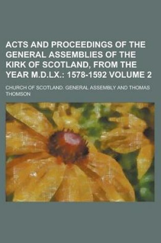 Cover of Acts and Proceedings of the General Assemblies of the Kirk of Scotland, from the Year M.D.LX Volume 2