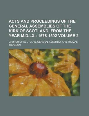 Book cover for Acts and Proceedings of the General Assemblies of the Kirk of Scotland, from the Year M.D.LX Volume 2