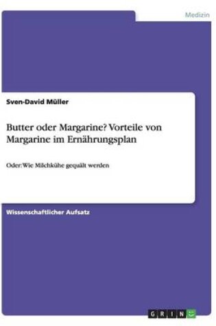 Cover of Butter oder Margarine? Vorteile von Margarine im Ernahrungsplan