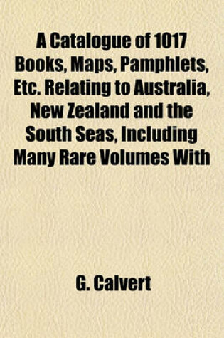 Cover of A Catalogue of 1017 Books, Maps, Pamphlets, Etc. Relating to Australia, New Zealand and the South Seas, Including Many Rare Volumes with