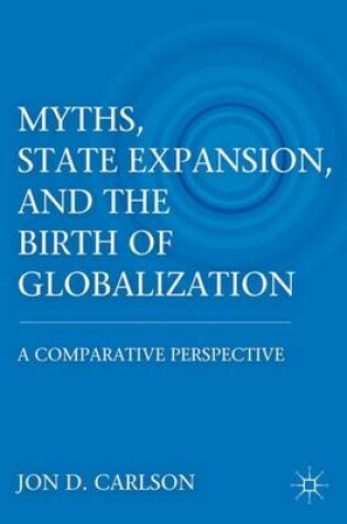 Cover of Myths, State Expansion, and the Birth of Globalization