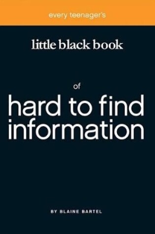 Cover of Every Teenager's Little Black Book of Hard to Find Information