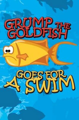 Cover of Grump the Goldfish Goes for a Swim