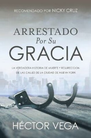 Cover of Arrestado Por Su Gracia