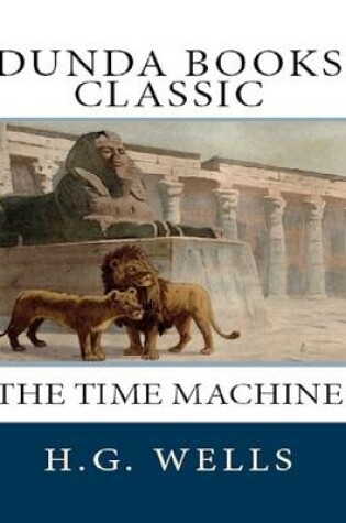 Cover of The Time Machine: Dunda Books Classic