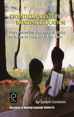 Cover of Twentieth Century Reading Education: Understanding Practices of Today in Terms of Patterns of the Past