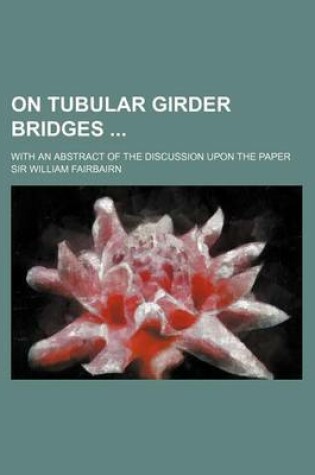 Cover of On Tubular Girder Bridges; With an Abstract of the Discussion Upon the Paper