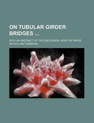 Book cover for On Tubular Girder Bridges; With an Abstract of the Discussion Upon the Paper