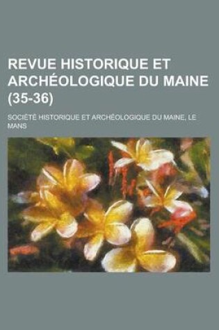 Cover of Revue Historique Et Archeologique Du Maine (35-36)