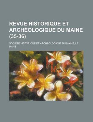 Book cover for Revue Historique Et Archeologique Du Maine (35-36)