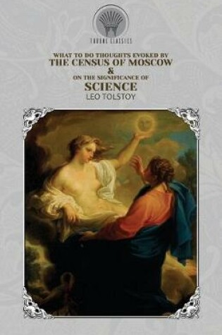 Cover of What to Do? Thoughts Evoked By the Census of Moscow & On the Significance of Science and Art