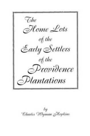 Cover of The Home Lots of the Early Settlers of the Providence Plantations