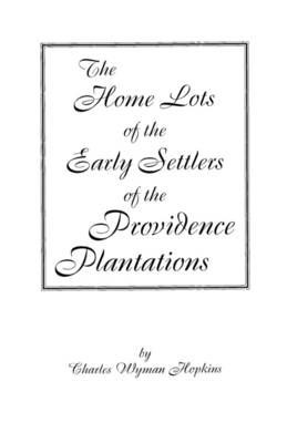 Book cover for The Home Lots of the Early Settlers of the Providence Plantations