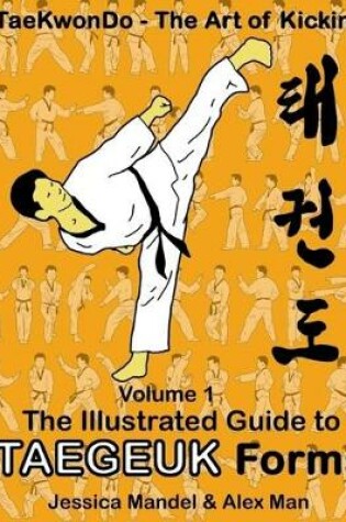Cover of Taekwondo the art of kicking. The illustrated guide to Taegeuk forms