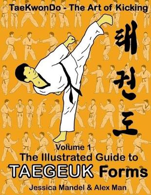 Cover of Taekwondo the art of kicking. The illustrated guide to Taegeuk forms