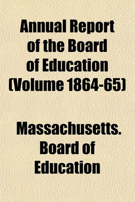 Book cover for Annual Report of the Board of Education (Volume 1864-65)