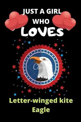 Book cover for Just A Girl Who Loves Letter-Winged Kite Eagle