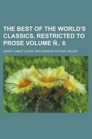 Cover of The Best of the World's Classics, Restricted to Prose Volume N . 6