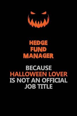 Book cover for Hedge fund manager Because Halloween Lover Is Not An Official Job Title