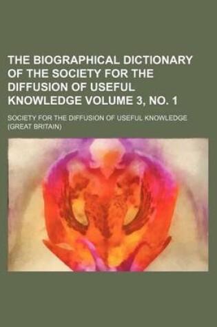 Cover of The Biographical Dictionary of the Society for the Diffusion of Useful Knowledge Volume 3, No. 1