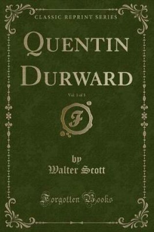 Cover of Quentin Durward, Vol. 1 of 3 (Classic Reprint)
