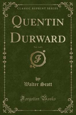 Book cover for Quentin Durward, Vol. 1 of 3 (Classic Reprint)