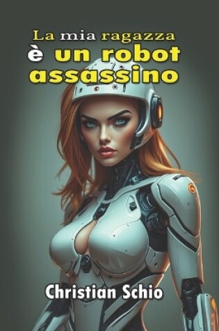 Cover of La mia ragazza è un robot assassino