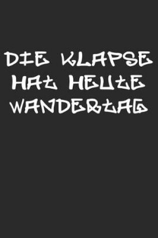 Cover of Die Klapse Hat Heute Wandertag