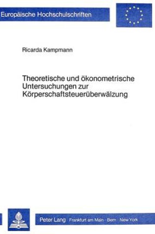 Cover of Theoretische Und Oekonometrische Untersuchungen Zur Koerperschaftsteuerueberwaelzung