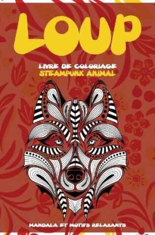 Cover of Livre de coloriage - Mandala et motifs relaxants - Steampunk Animal - Loup