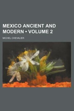 Cover of Mexico Ancient and Modern (Volume 2)