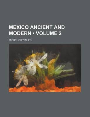 Book cover for Mexico Ancient and Modern (Volume 2)