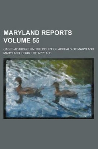 Cover of Maryland Reports; Cases Adjudged in the Court of Appeals of Maryland Volume 55