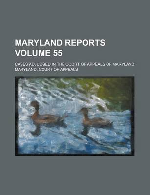 Book cover for Maryland Reports; Cases Adjudged in the Court of Appeals of Maryland Volume 55