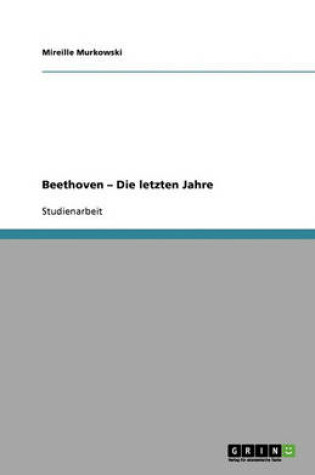 Cover of Beethoven - Die letzten Jahre