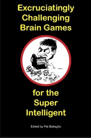 Cover of Excruciatingly Challenging Brain Games for the Super Intelligent