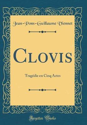 Book cover for Clovis: Tragédie en Cinq Actes (Classic Reprint)