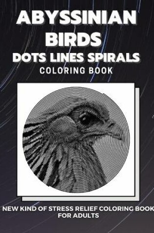 Cover of Abyssinian Birds - Dots Lines Spirals Coloring Book