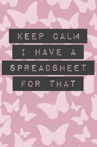 Cover of Keep Calm I Have a Spreadsheet for That