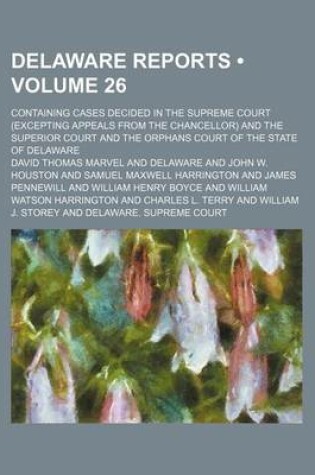 Cover of Delaware Reports (Volume 26); Containing Cases Decided in the Supreme Court (Excepting Appeals from the Chancellor) and the Superior Court and the Orphans Court of the State of Delaware