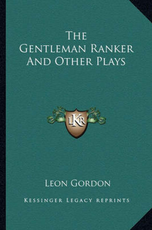 Cover of The Gentleman Ranker and Other Plays the Gentleman Ranker and Other Plays