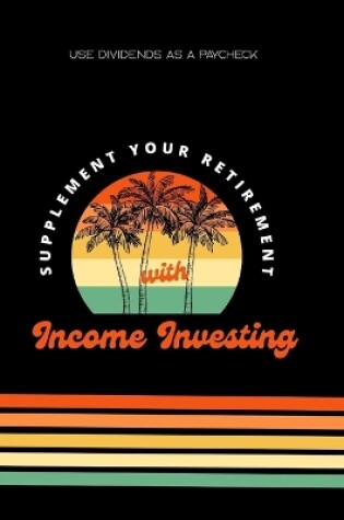 Cover of Supplement Your Retirement with Income Investing