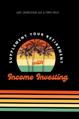 Book cover for Supplement Your Retirement with Income Investing