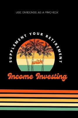 Cover of Supplement Your Retirement with Income Investing