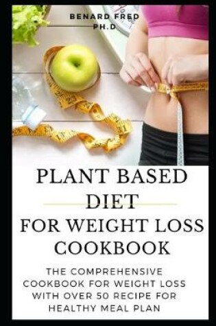 Cover of Plant Based Diet for Weight Loss Cookbook
