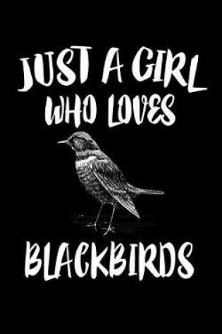 Cover of Just A Girl Who Loves Blackbirds