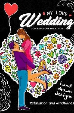 Cover of My Love Wedding Coloring Book for Adults