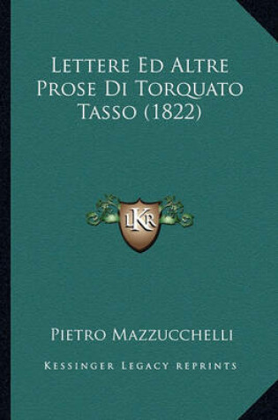 Cover of Lettere Ed Altre Prose Di Torquato Tasso (1822)